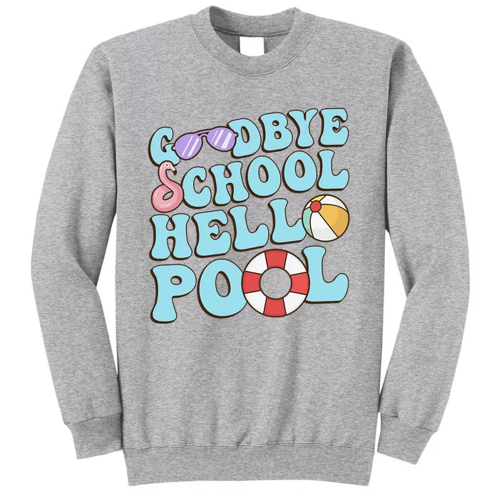 Goodbye School Hello Pool Summer Break Last Day of School Tall Sweatshirt