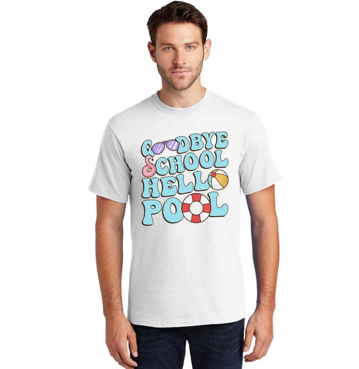 Goodbye School Hello Pool Summer Break Last Day of School Tall T-Shirt