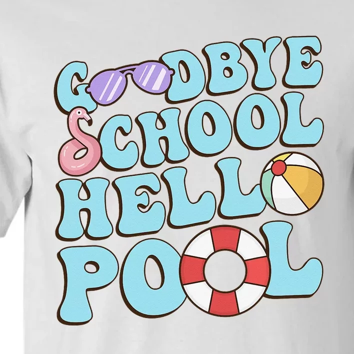 Goodbye School Hello Pool Summer Break Last Day of School Tall T-Shirt