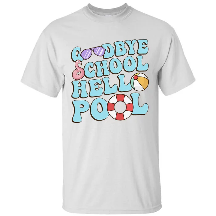 Goodbye School Hello Pool Summer Break Last Day of School Tall T-Shirt