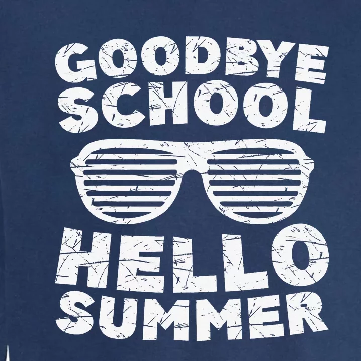 Goodbye School Hello Summer Students Teachers Garment-Dyed Sweatshirt