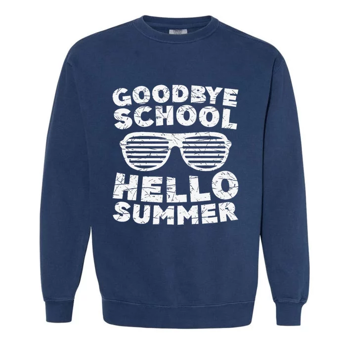 Goodbye School Hello Summer Students Teachers Garment-Dyed Sweatshirt