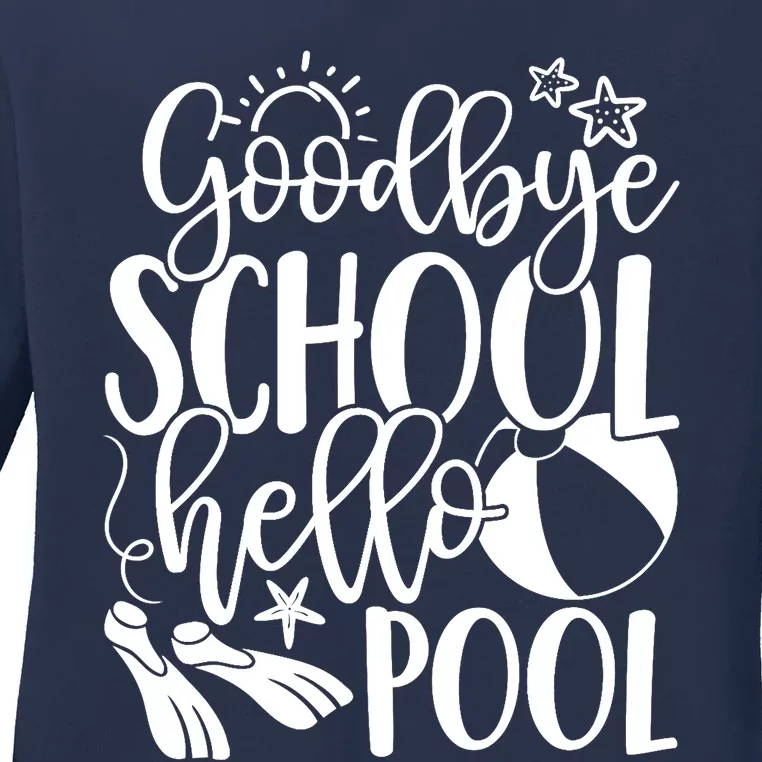 Goodbye School Hello Pool Summer Last Day Of School Ladies Long Sleeve Shirt