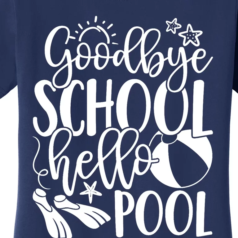 Goodbye School Hello Pool Summer Last Day Of School Women's T-Shirt