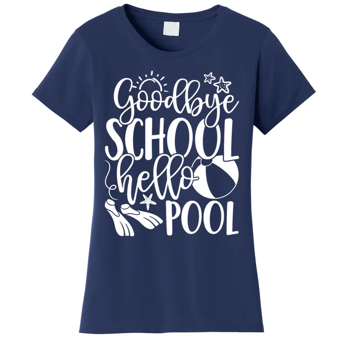 Goodbye School Hello Pool Summer Last Day Of School Women's T-Shirt