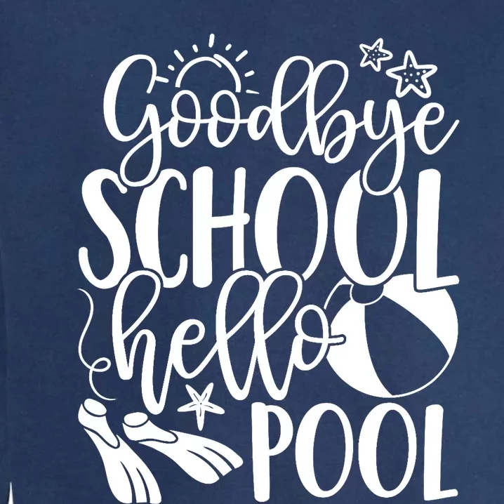 Goodbye School Hello Pool Summer Last Day Of School Garment-Dyed Sweatshirt