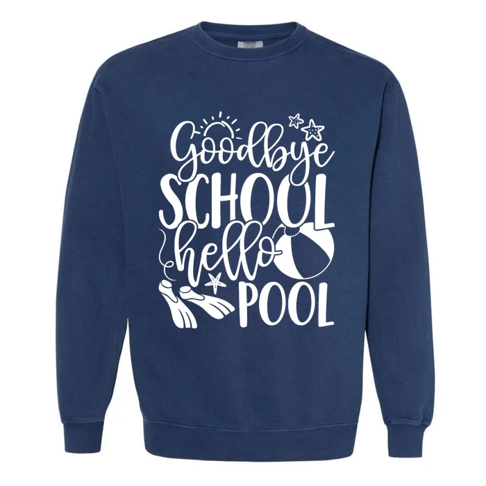 Goodbye School Hello Pool Summer Last Day Of School Garment-Dyed Sweatshirt