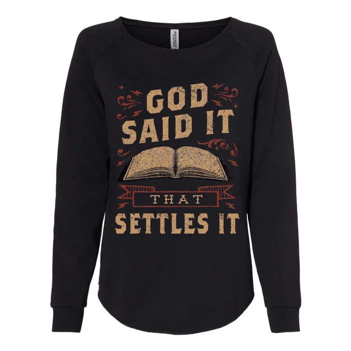 God Said It That Settles It Believe the Bible Inspirational Womens California Wash Sweatshirt