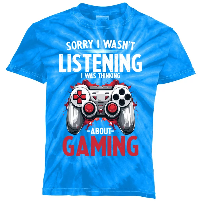 Gamer Sorry I Wasn´T Listening I Was Thinking About Gaming Meaningful Gift Kids Tie-Dye T-Shirt