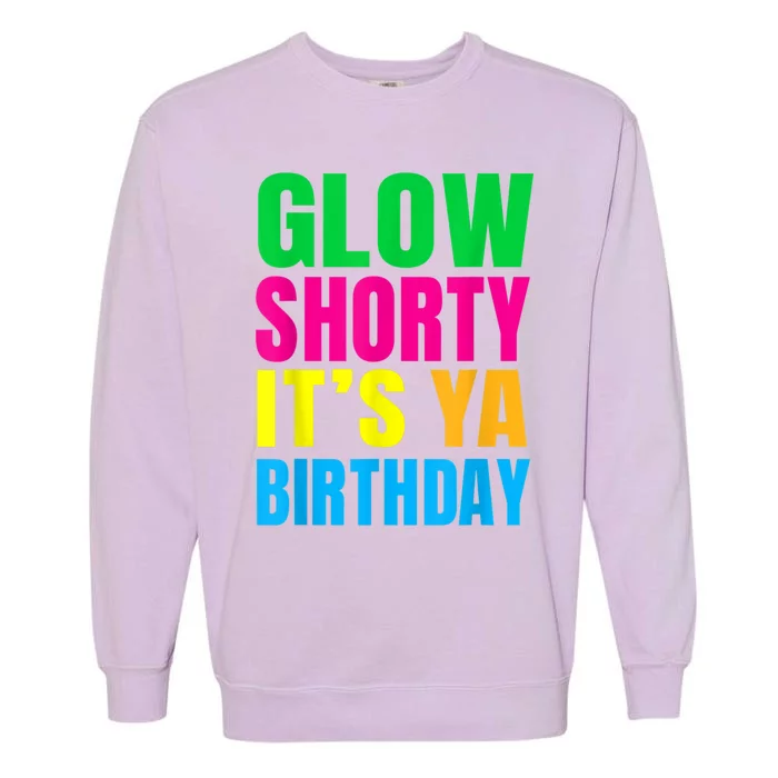 Glow Shorty Its Your Birthday Glow Party 1 Garment-Dyed Sweatshirt