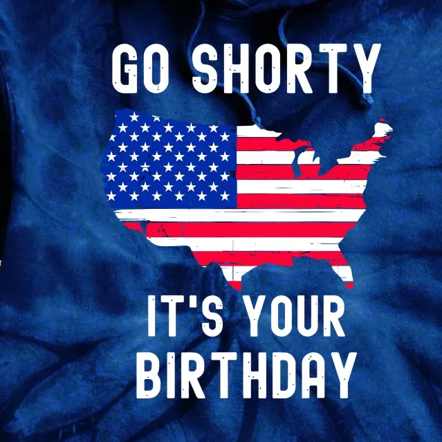 Go Shorty Its Your Birthday Stars And Stripes Sarcastic Gift Tie Dye Hoodie