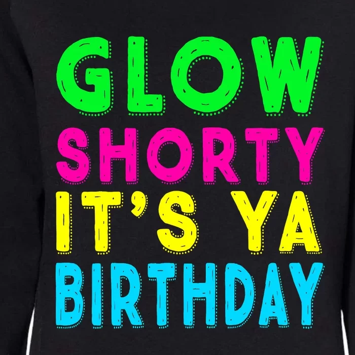 Glow Shorty Its Ya Birthday Glow Party Squad Womens California Wash Sweatshirt