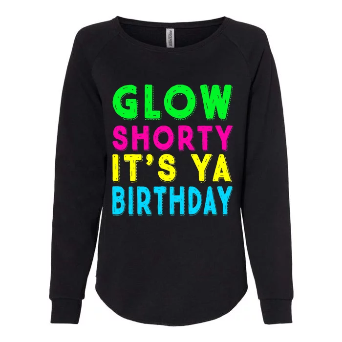 Glow Shorty Its Ya Birthday Glow Party Squad Womens California Wash Sweatshirt