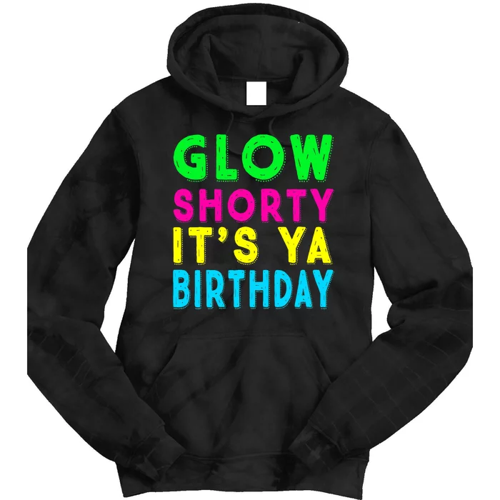 Glow Shorty Its Ya Birthday Glow Party Squad Tie Dye Hoodie