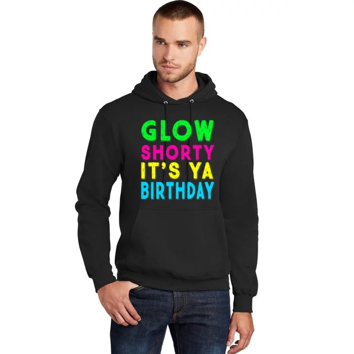 Glow Shorty Its Ya Birthday Glow Party Squad Tall Hoodie