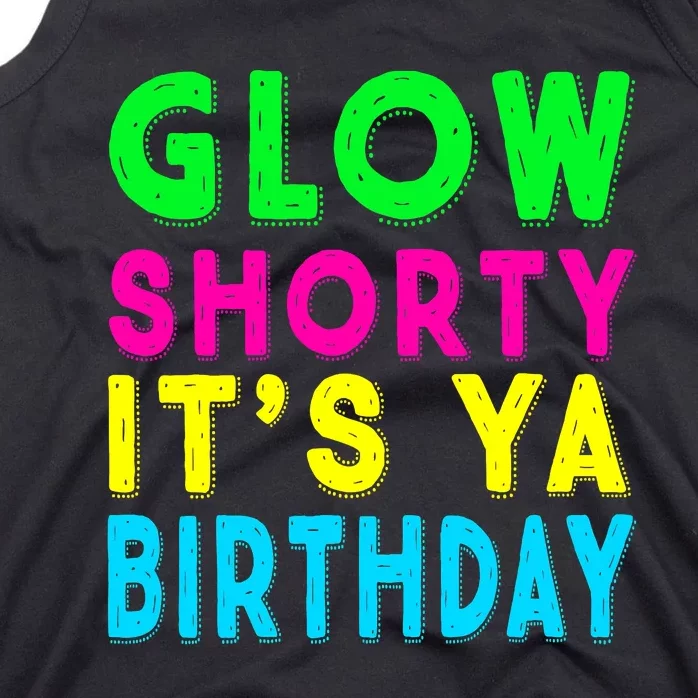 Glow Shorty Its Ya Birthday Glow Party Squad Tank Top