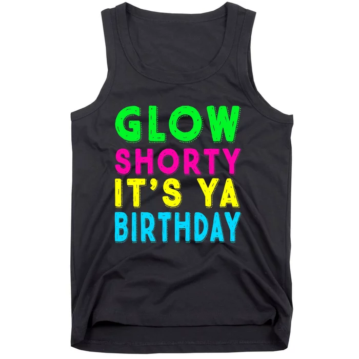 Glow Shorty Its Ya Birthday Glow Party Squad Tank Top