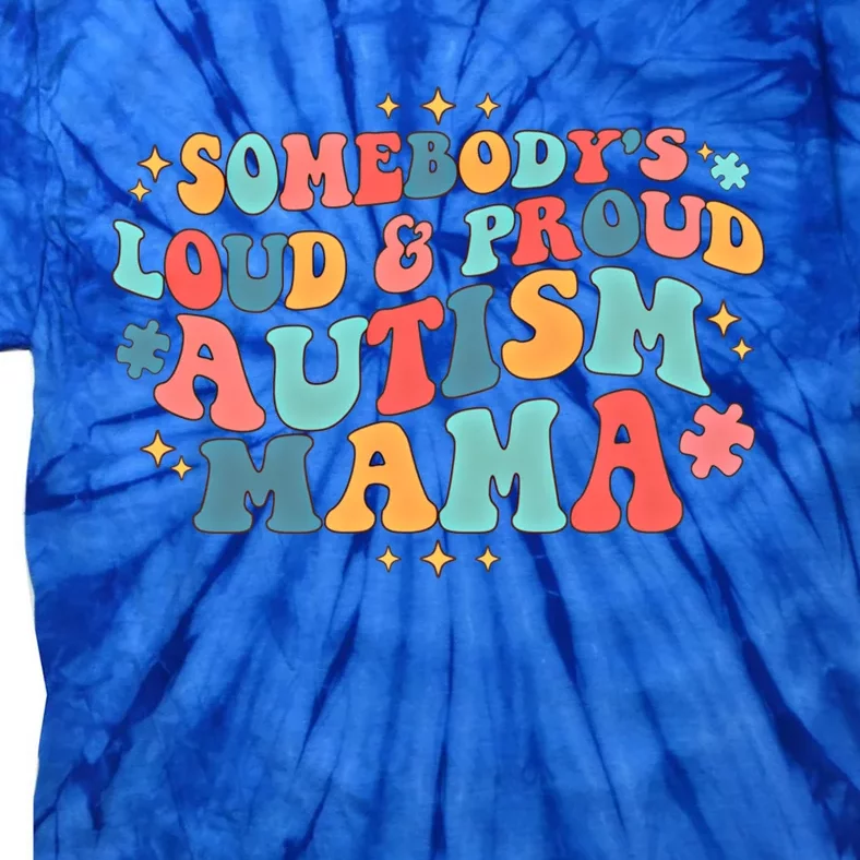 Groovy SomebodyS Loud And Proud Autism Mama Autism Awareness Gift Tie-Dye T-Shirt