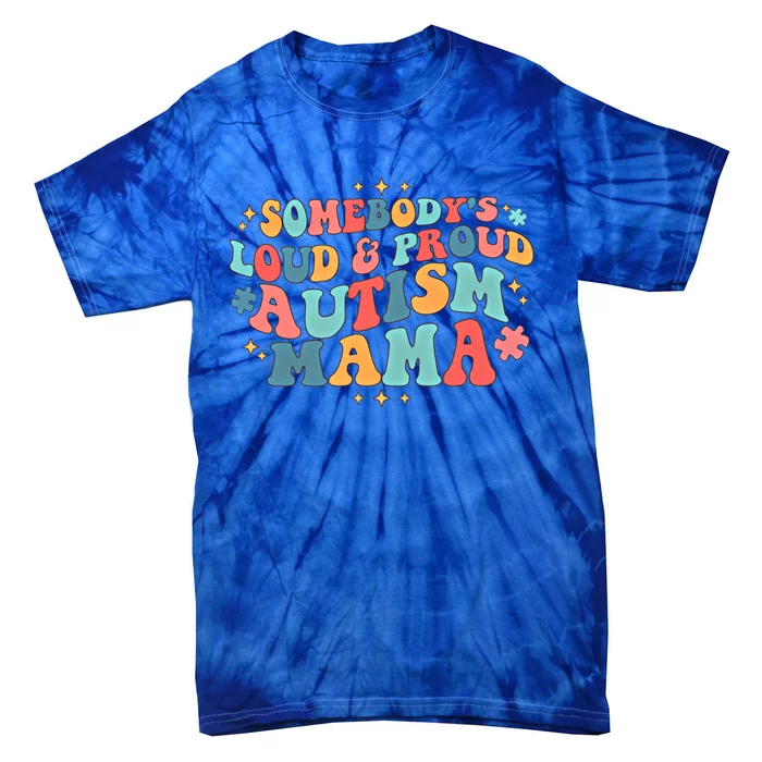 Groovy SomebodyS Loud And Proud Autism Mama Autism Awareness Gift Tie-Dye T-Shirt