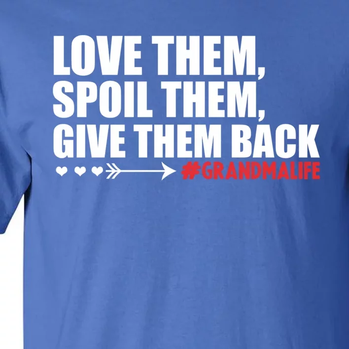 Grandma Spoils Love Them Spoil Them Give Them Back Gift Tall T-Shirt