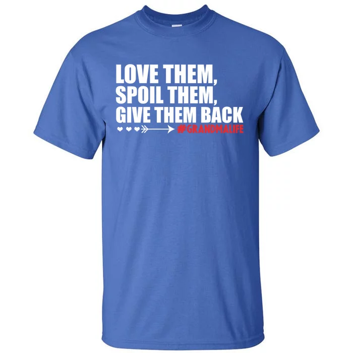 Grandma Spoils Love Them Spoil Them Give Them Back Gift Tall T-Shirt