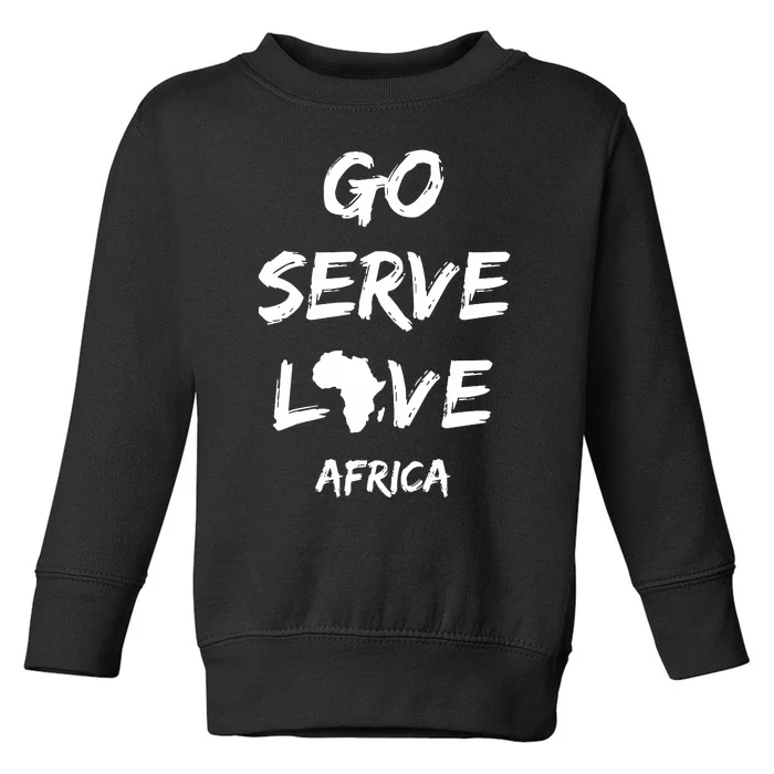 Go Serve Love Africa Mission Trip Christian Travel Toddler Sweatshirt