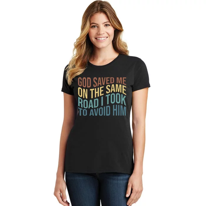 God Saved Me On The Same Road I Took To Avoid Him Apparel Women's T-Shirt