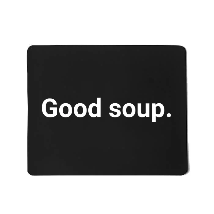 Good Soup Meme Funny Mousepad