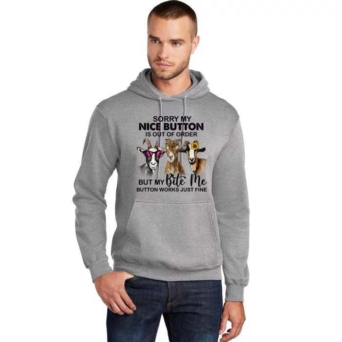 Goat Sorry My Nice Button Is Out Of Order But My Bite Me Cool Gift Tall Hoodie