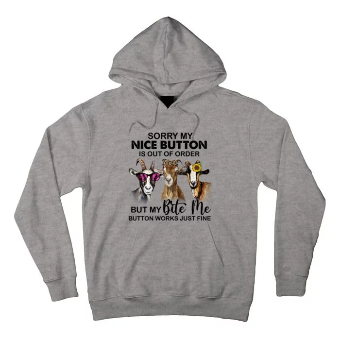 Goat Sorry My Nice Button Is Out Of Order But My Bite Me Cool Gift Tall Hoodie