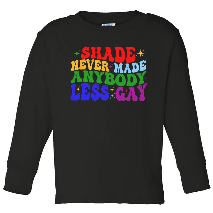 Groovy Shade Never Made Anybody Less Gay LGBTQ Pride Toddler Long Sleeve Shirt