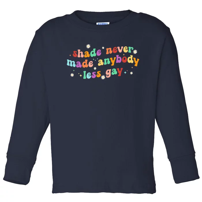 Groovy Shade Never Made Anybody Less Gay LGBTQ Pride Toddler Long Sleeve Shirt