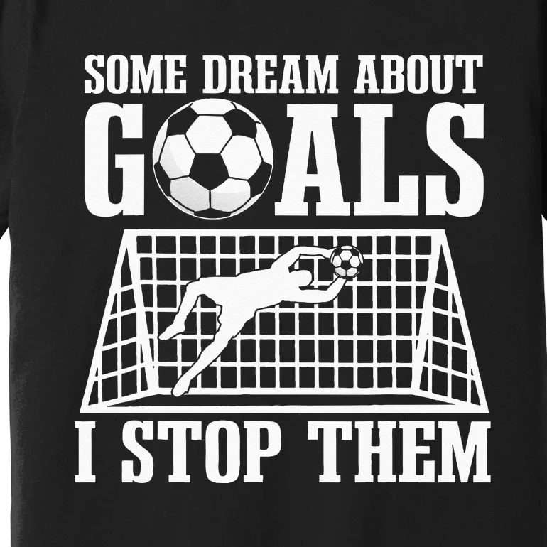 Goalie Soccer Player Goalkeeper Team Keeper Sport Goaltender Premium T-Shirt