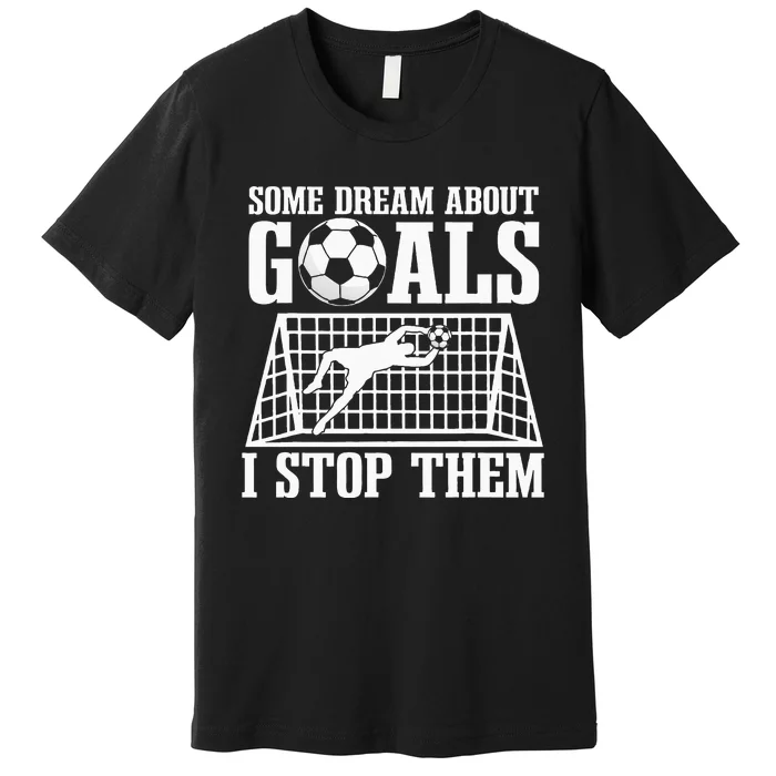 Goalie Soccer Player Goalkeeper Team Keeper Sport Goaltender Premium T-Shirt