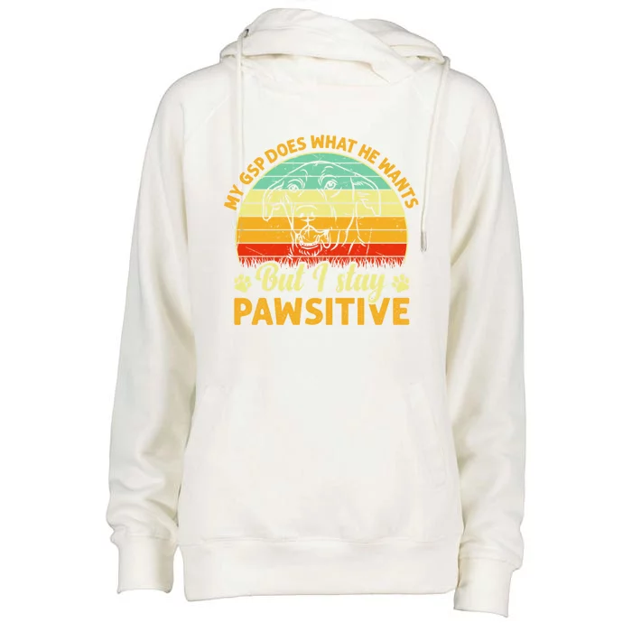 Ger Shorthaired Pointer My Gsp Does But I Stay Pawsitive Gift Womens Funnel Neck Pullover Hood