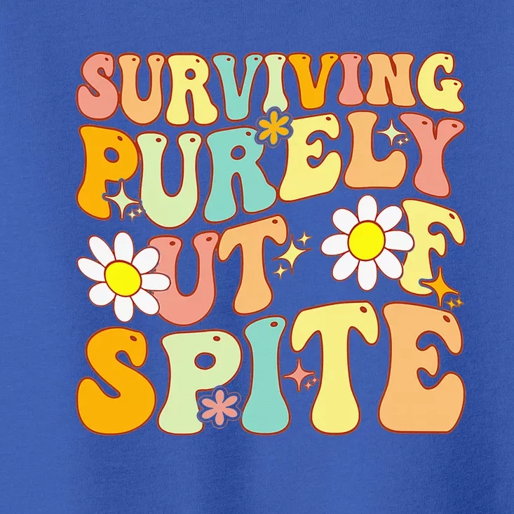 Groovy Surviving Purely Out Of Spite A Humorous Funny Joke Toddler T-Shirt