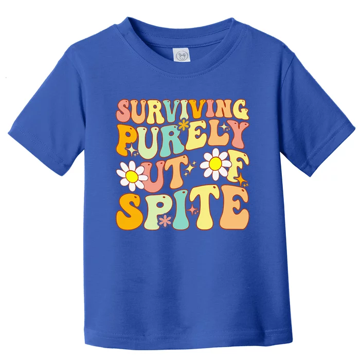 Groovy Surviving Purely Out Of Spite A Humorous Funny Joke Toddler T-Shirt