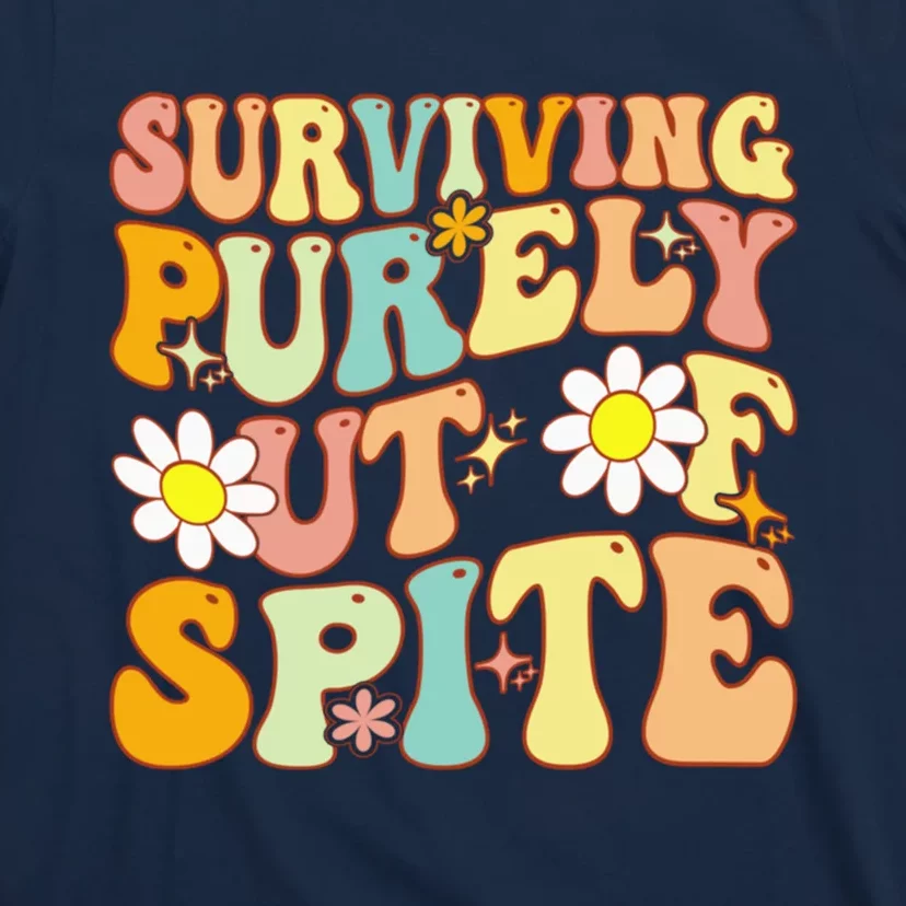 Groovy Surviving Purely Out Of Spite A Humorous Funny Joke T-Shirt