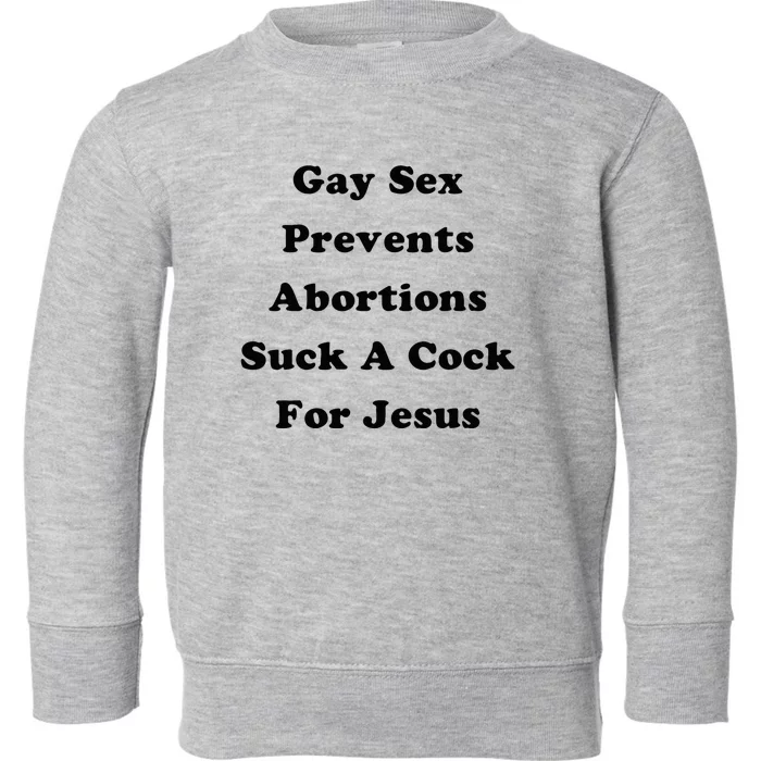 Gay Sex Prevents Abortions Toddler Sweatshirt