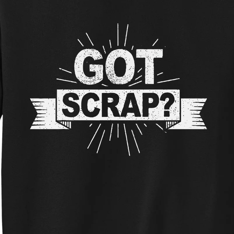 Got Scrap Quote For A Metal Scrapper Sweatshirt