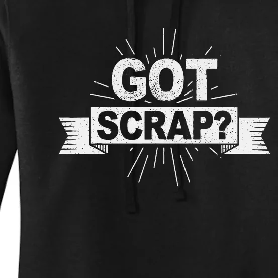 Got Scrap Quote For A Metal Scrapper Women's Pullover Hoodie