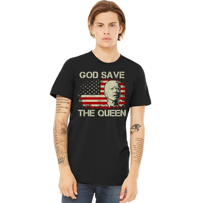 God Save The Queen Man Funny Joe Biden Shirts Premium T-Shirt