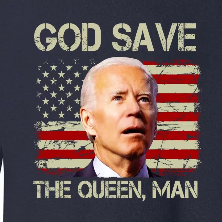 God Save The Queen Man Funny Joe Biden Shirts Toddler Sweatshirt