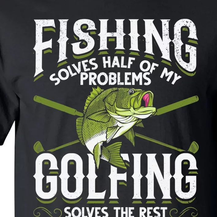 Golfing Solves The Rest Of My Problems Fishing Hobby Fish Tall T-Shirt