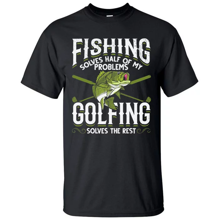 Golfing Solves The Rest Of My Problems Fishing Hobby Fish Tall T-Shirt