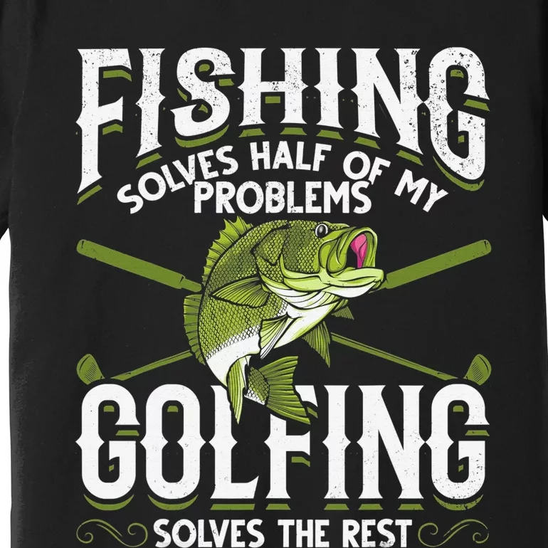 Golfing Solves The Rest Of My Problems Fishing Hobby Fish Premium T-Shirt