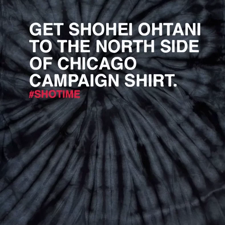 Get Shohei To The North Side Of Chicago Campaign Tie-Dye T-Shirt