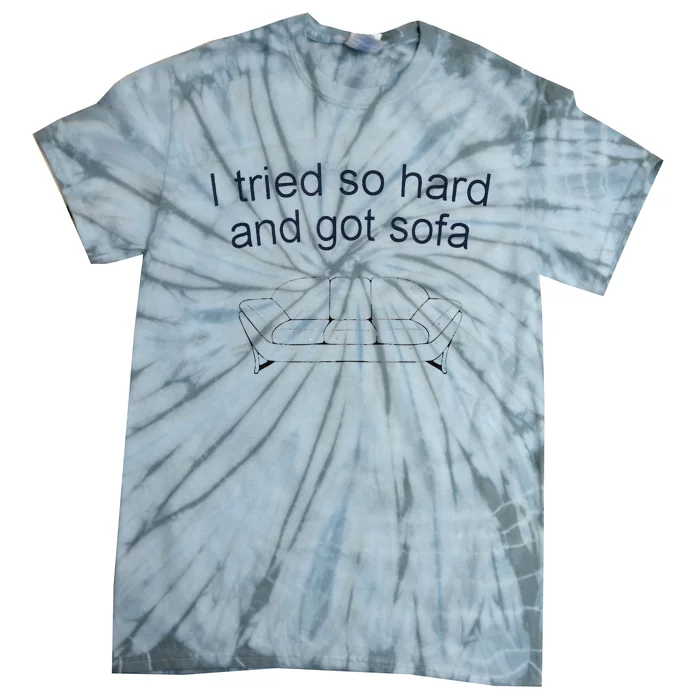 Got Sofa Tee I Tried So Hard And Got Sofa Tie-Dye T-Shirt