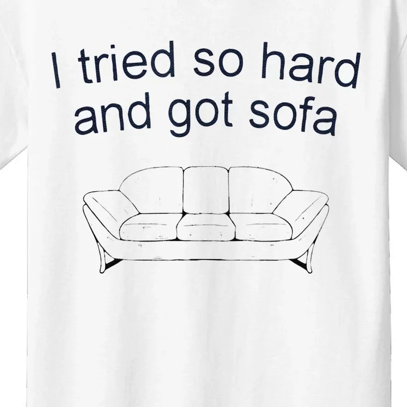 Got Sofa Tee I Tried So Hard And Got Sofa Kids T-Shirt