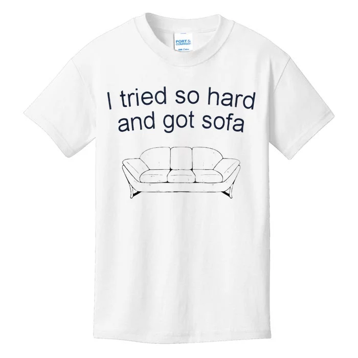 Got Sofa Tee I Tried So Hard And Got Sofa Kids T-Shirt